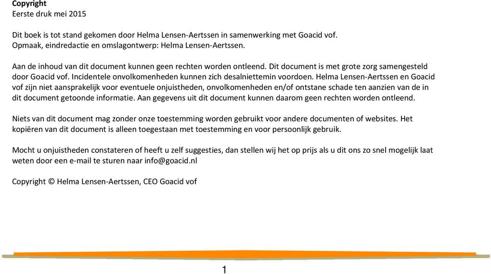 Helma Lensen Aertssen en Goacid vof zijn niet aansprakelijk voor eventuele onjuistheden, onvolkomenheden en/of ontstane schade ten aanzien van de in dit document getoonde informatie.