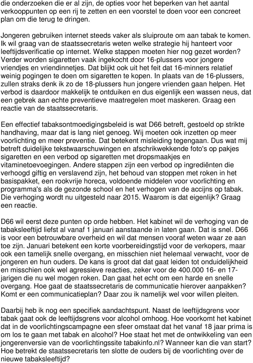 Welke stappen moeten hier nog gezet worden? Verder worden sigaretten vaak ingekocht door 16-plussers voor jongere vriendjes en vriendinnetjes.