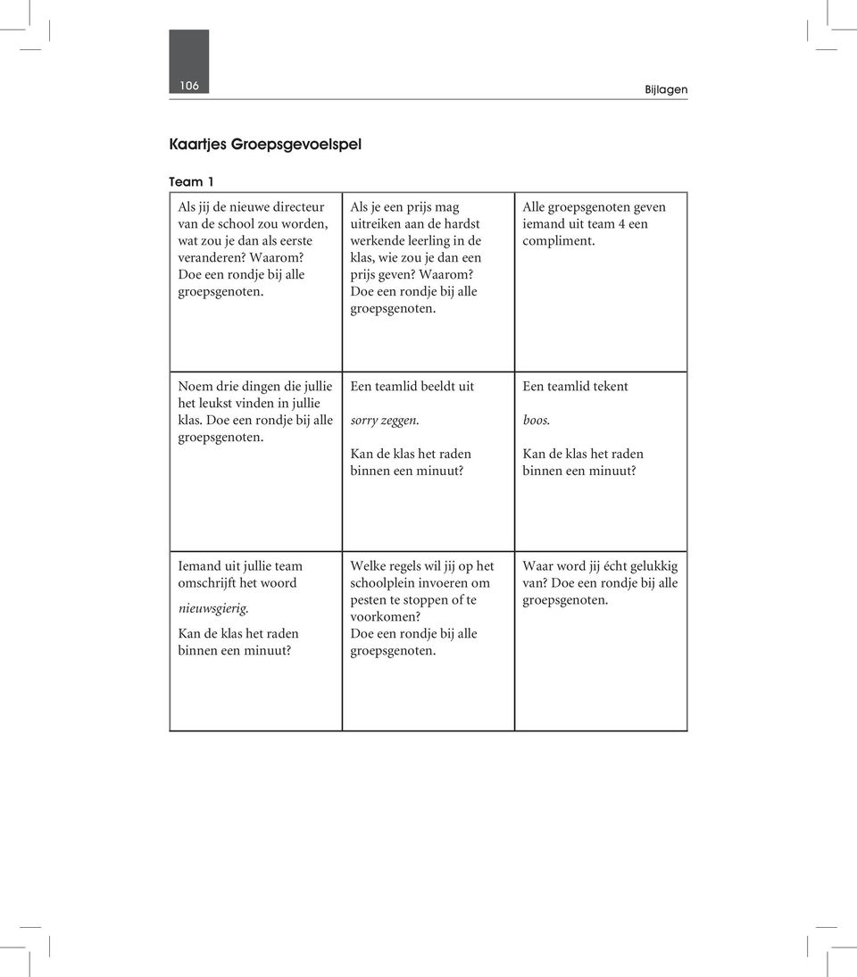 Alle groepsgenoten geven iemand uit team 4 een compliment. Noem drie dingen die jullie het leukst vinden in jullie klas.