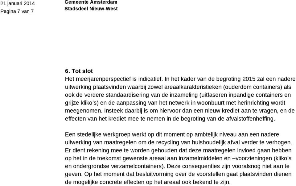 inpandige containers en grijze kliko s) en de aanpassing van het netwerk in woonbuurt met herinrichting wordt meegenomen.