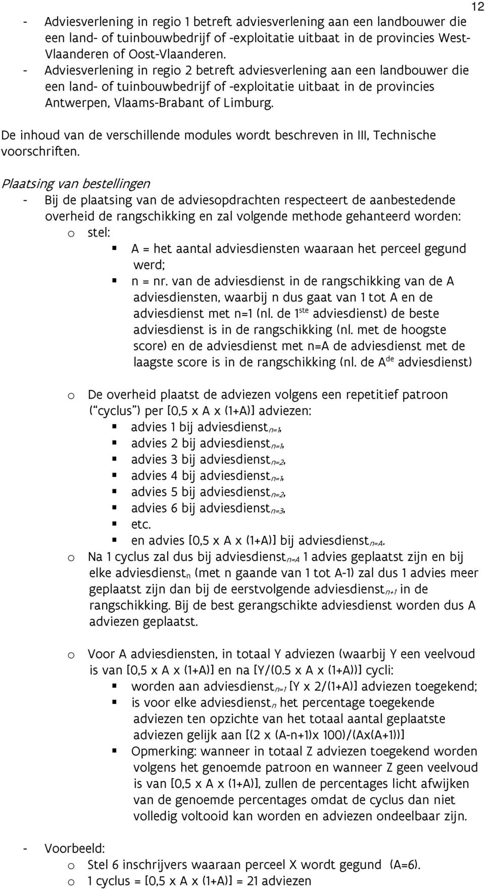 De inhoud van de verschillende modules wordt beschreven in III, Technische voorschriften.