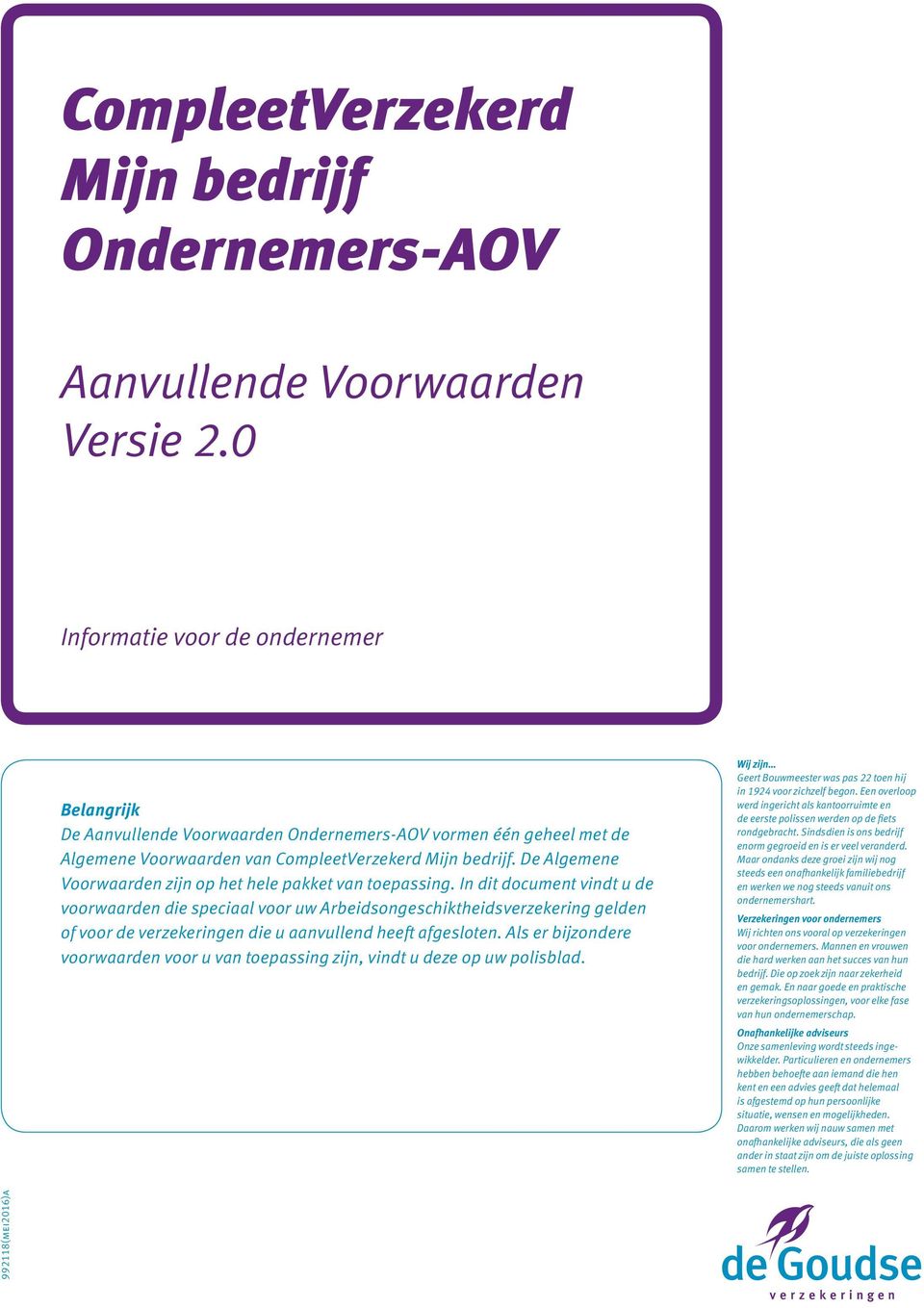 In dit document vindt u de voorwaarden die speciaal voor uw Arbeidsongeschiktheidsverzekering gelden of voor de verzekeringen die u aanvullend heeft afgesloten.