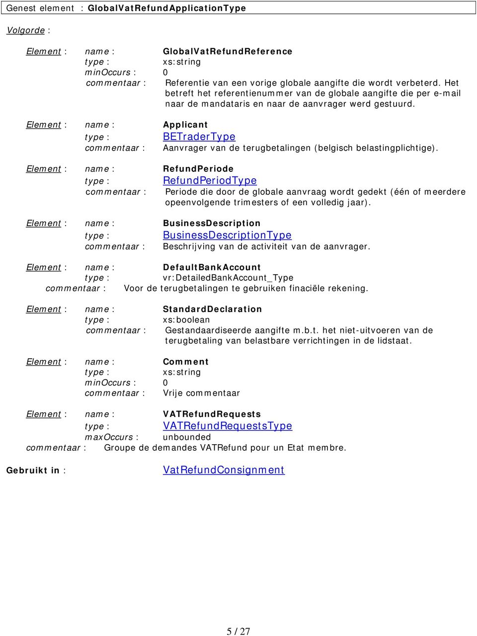 Element : name : Applicant BETraderType commentaar : Aanvrager van de terugbetalingen (belgisch belastingplichtige).