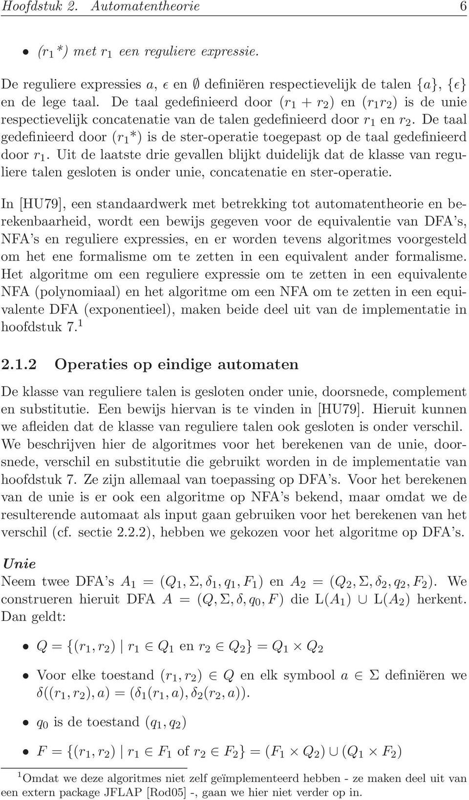 De taal gedefinieerd door (r 1 *) is de ster-operatie toegepast op de taal gedefinieerd door r 1.