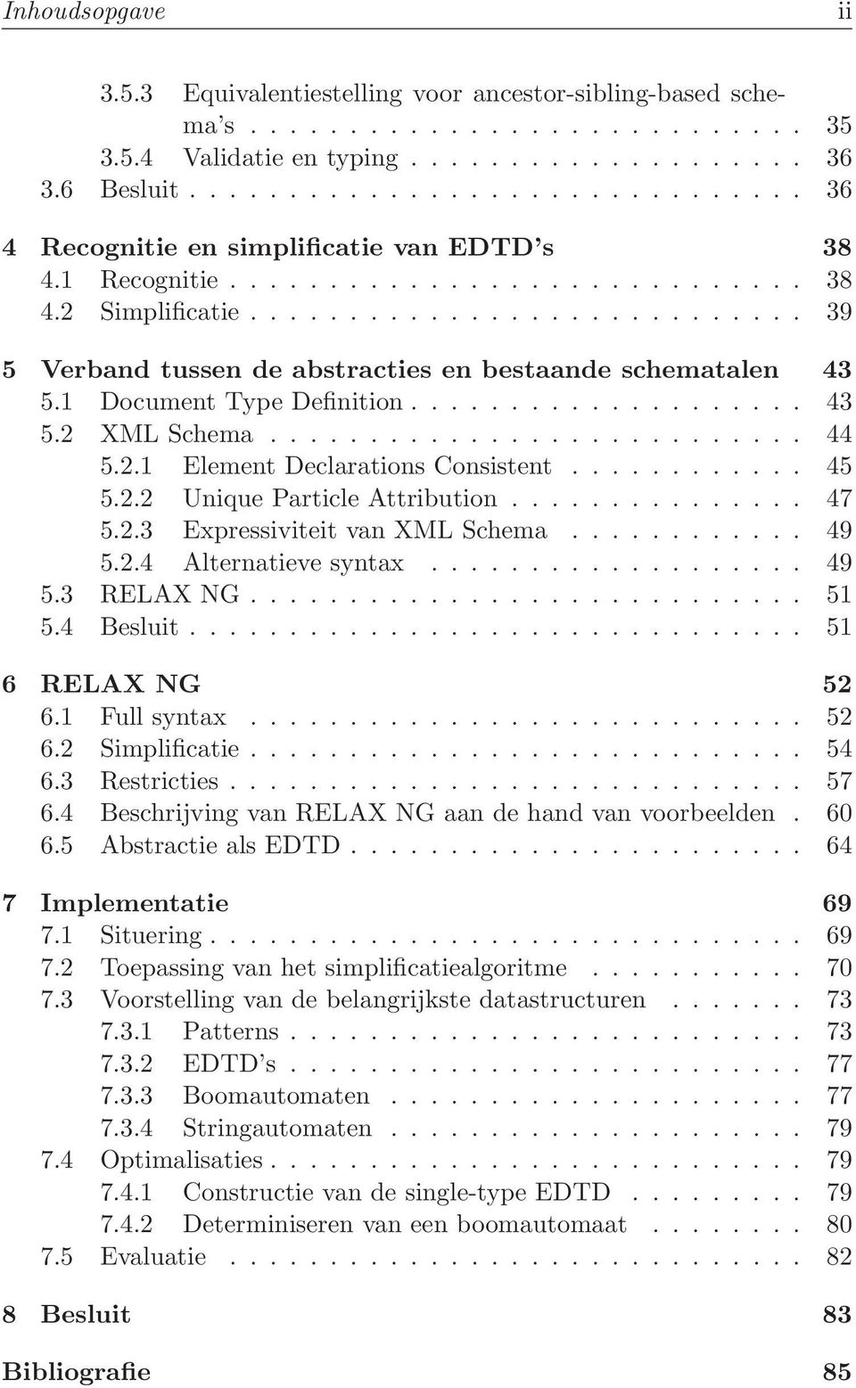 ........................... 39 5 Verband tussen de abstracties en bestaande schematalen 43 5.1 Document Type Definition.................... 43 5.2 XML Schema........................... 44 5.2.1 Element Declarations Consistent.