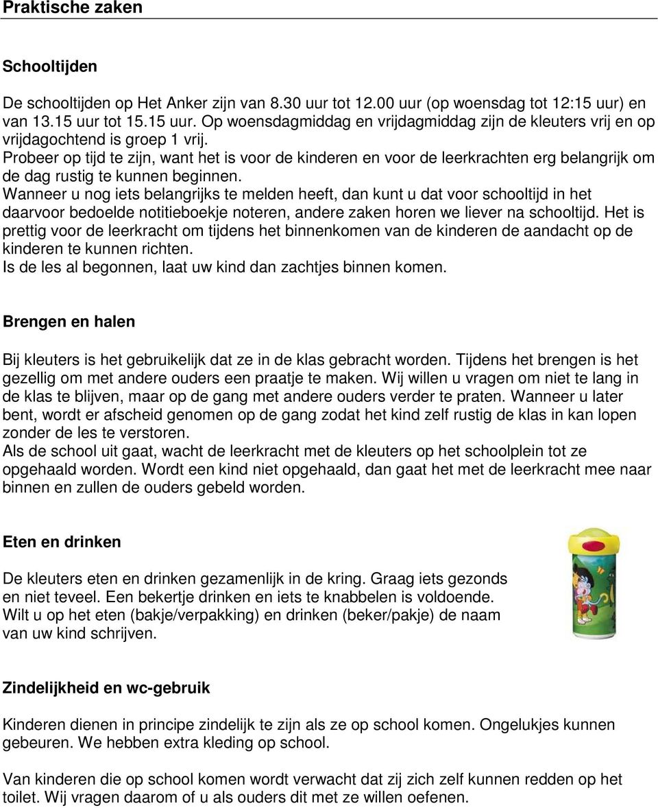 Probeer op tijd te zijn, want het is voor de kinderen en voor de leerkrachten erg belangrijk om de dag rustig te kunnen beginnen.