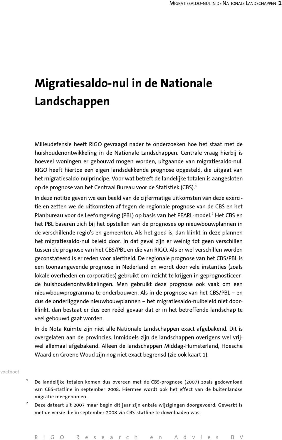 RIGO heeft hiertoe een eigen landsdekkende prognose opgesteld, die uitgaat van het migratiesaldo-nulprincipe.