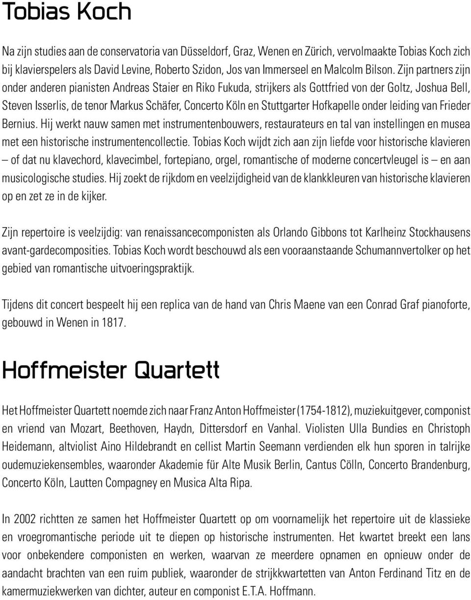 Zijn partners zijn onder anderen pianisten Andreas Staier en Riko Fukuda, strijkers als Gottfried von der Goltz, Joshua Bell, Steven Isserlis, de tenor Markus Schäfer, Concerto Köln en Stuttgarter