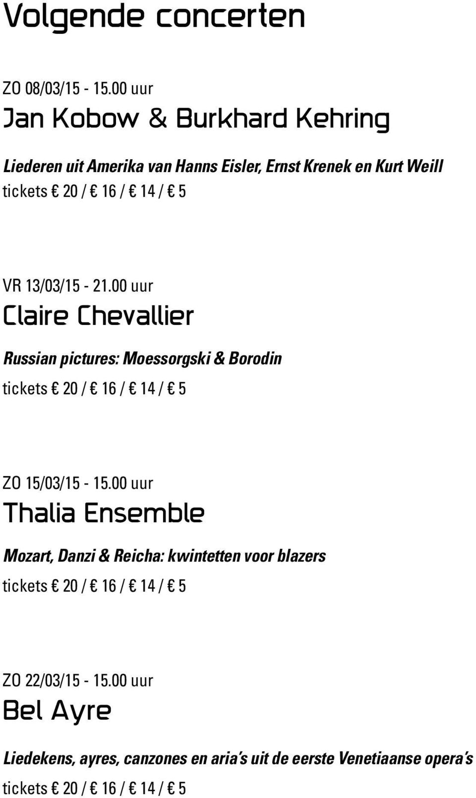 5 VR 13/03/15-21.00 uur Claire Chevallier Russian pictures: Moessorgski & Borodin tickets 20 / 16 / 14 / 5 ZO 15/03/15-15.