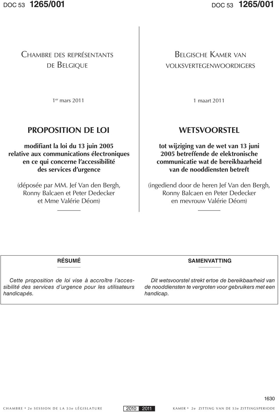 Jef Van den Bergh, Ronny Balcaen et Peter Dedecker et Mme Valérie Déom) WETSVOORSTEL tot wijziging van de wet van 13 juni 2005 betreffende de elektronische communicatie wat de bereikbaarheid van de