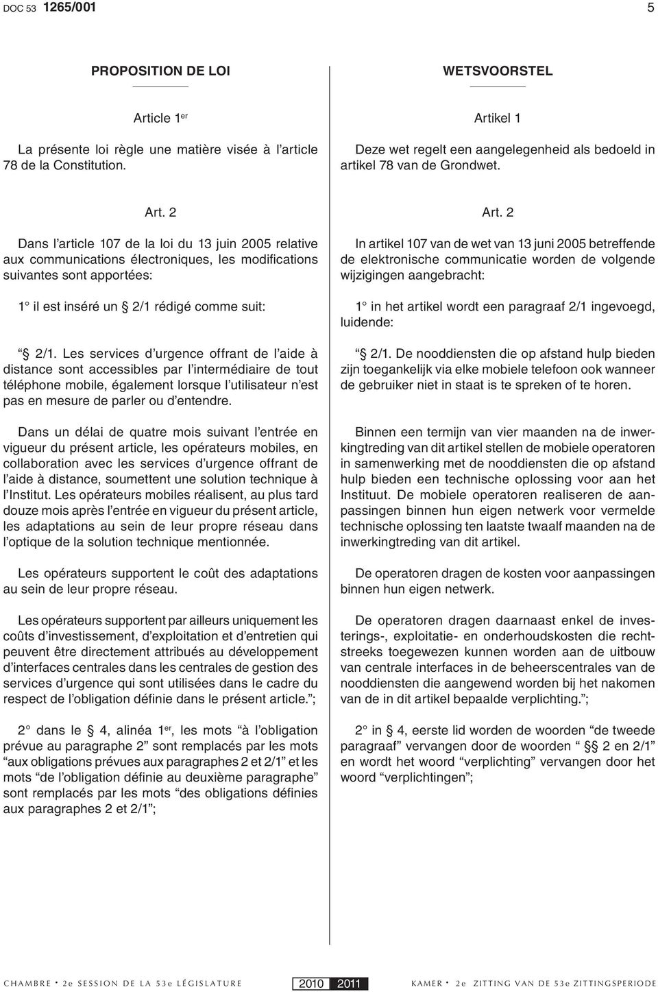 Dans l article 107 de la loi du 13 juin 2005 relative aux communications électroniques, les modifi cations suivantes sont apportées: 1 il est inséré un 2/1 rédigé comme suit: 2/1.