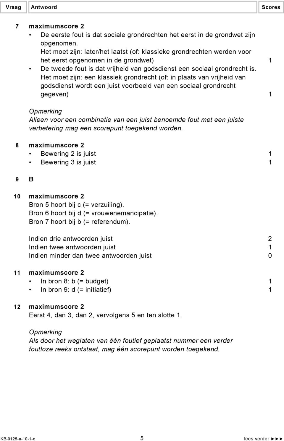 Het moet zijn: een klassiek grondrecht (of: in plaats van vrijheid van godsdienst wordt een juist voorbeeld van een sociaal grondrecht gegeven) 1 Alleen voor een combinatie van een juist benoemde