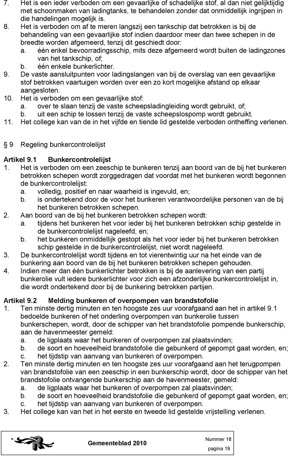 Het is verboden om af te meren langszij een tankschip dat betrokken is bij de behandeling van een gevaarlijke stof indien daardoor meer dan twee schepen in de breedte worden afgemeerd, tenzij dit