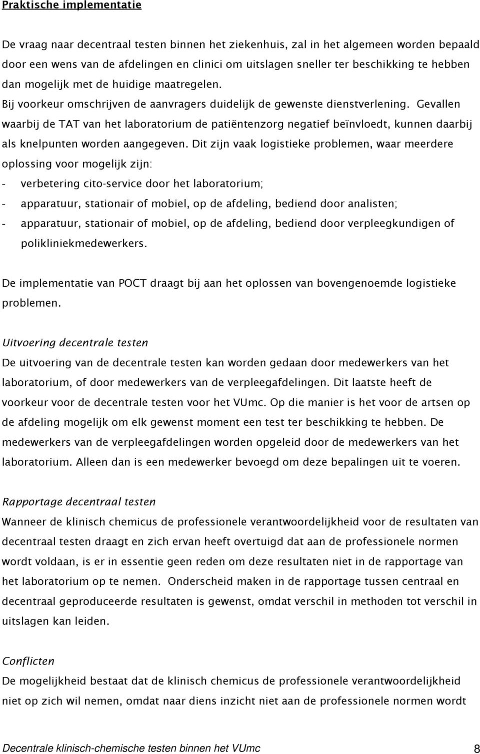 Gevallen waarbij de TAT van het laboratorium de patiëntenzorg negatief beïnvloedt, kunnen daarbij als knelpunten worden aangegeven.