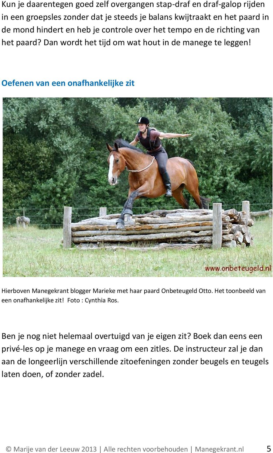 Oefenen van een onafhankelijke zit Hierboven Manegekrant blogger Marieke met haar paard Onbeteugeld Otto. Het toonbeeld van een onafhankelijke zit! Foto : Cynthia Ros.