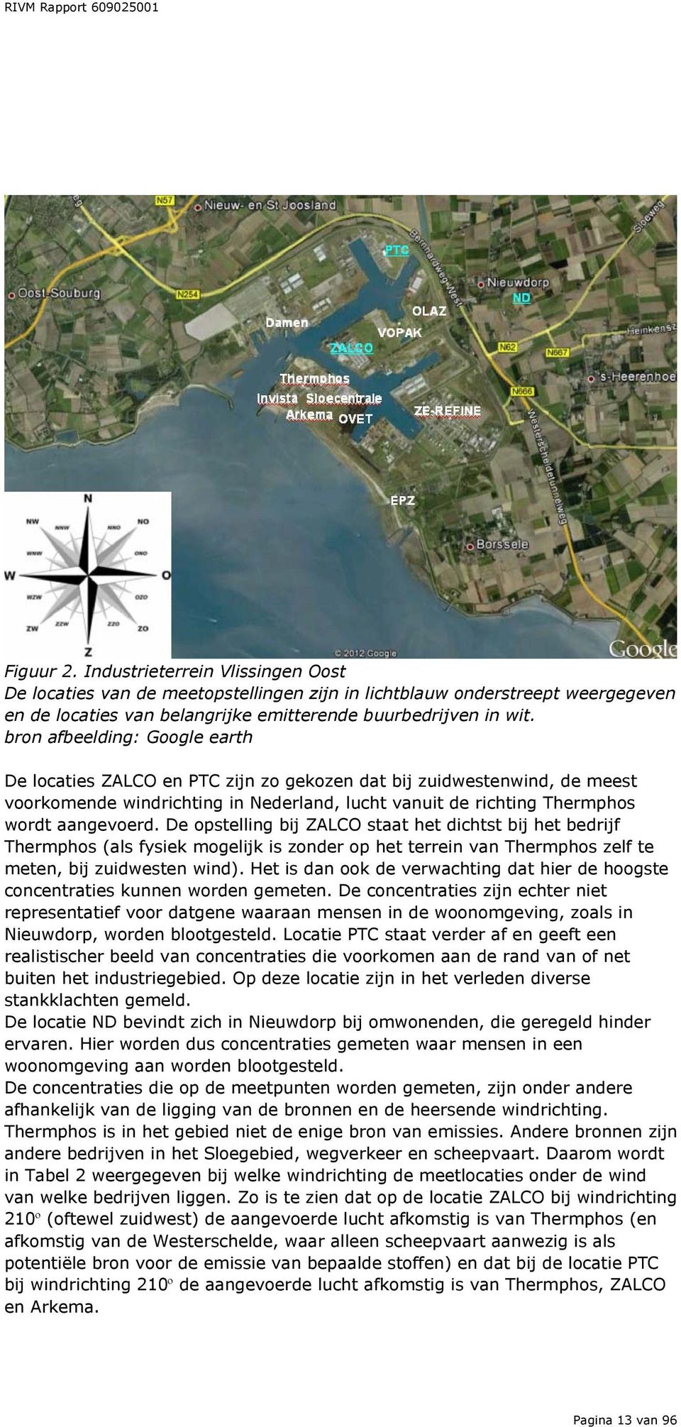 De opstelling bij ZALCO staat het dichtst bij het bedrijf Thermphos (als fysiek mogelijk is zonder op het terrein van Thermphos zelf te meten, bij zuidwesten wind).