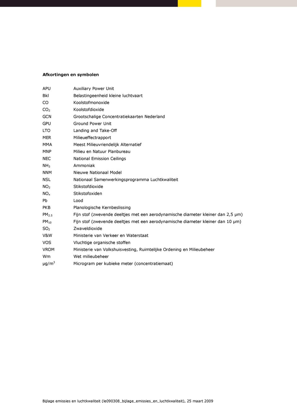 Take-Off Milieueffectrapport Meest Milieuvriendelijk Alternatief Milieu en Natuur Planbureau National Emission Ceilings Ammoniak Nieuwe Nationaal Model Nationaal Samenwerkingsprogramma Luchtkwaliteit