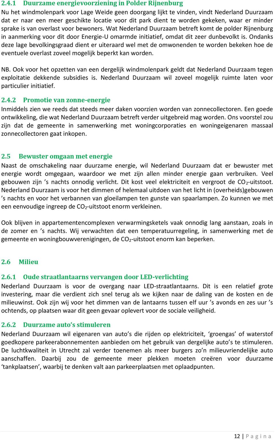 Wat Nederland Duurzaam betreft komt de polder Rijnenburg in aanmerking voor dit door Energie-U omarmde initiatief, omdat dit zeer dunbevolkt is.