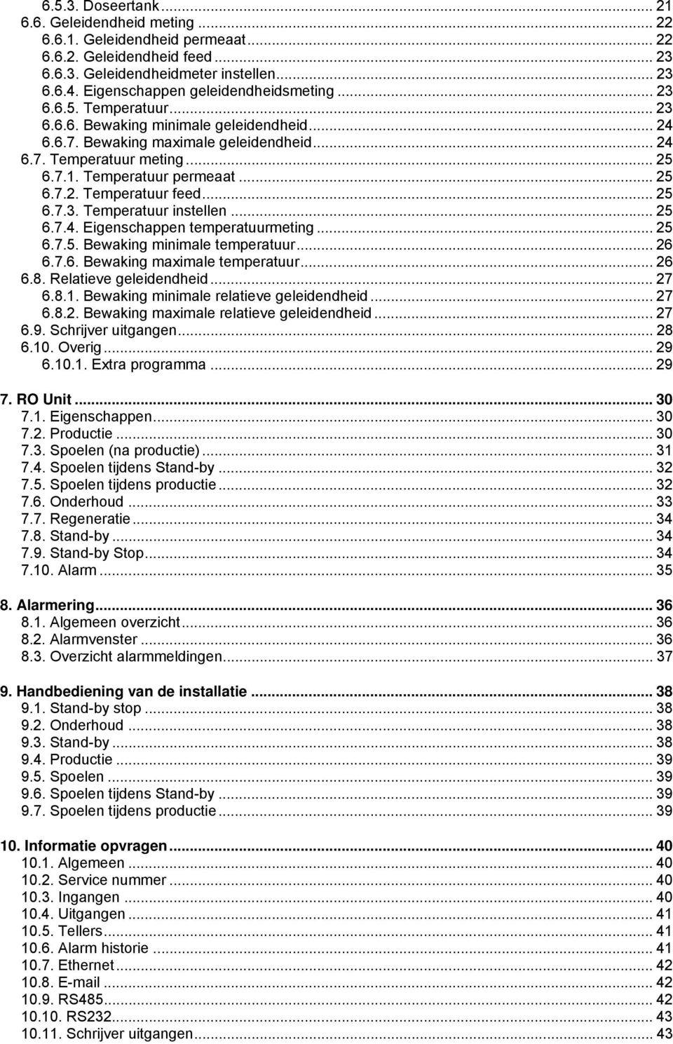 Temperatuur permeaat... 25 6.7.2. Temperatuur feed... 25 6.7.3. Temperatuur instellen... 25 6.7.4. Eigenschappen temperatuurmeting... 25 6.7.5. Bewaking minimale temperatuur... 26 6.7.6. Bewaking maximale temperatuur.