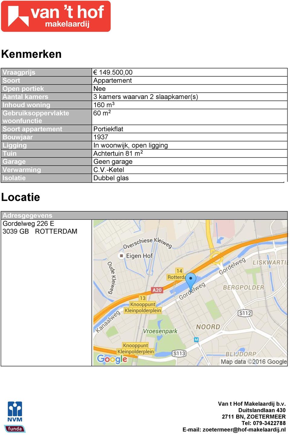 Gebruiksoppervlakte 60 m 2 woonfunctie Soort appartement Portiekflat Bouwjaar 1937 Ligging In woonwijk, open