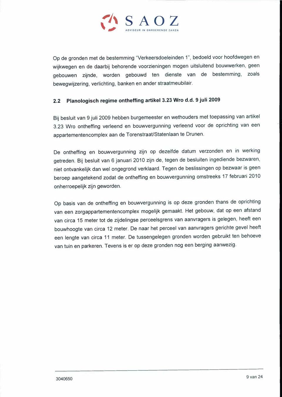 23 Wro ontheffing verleend en bouwvergunning verleend voor de oprichting van een appartementencomplex aan de TorenstraatlStatenlaan te Orunen.