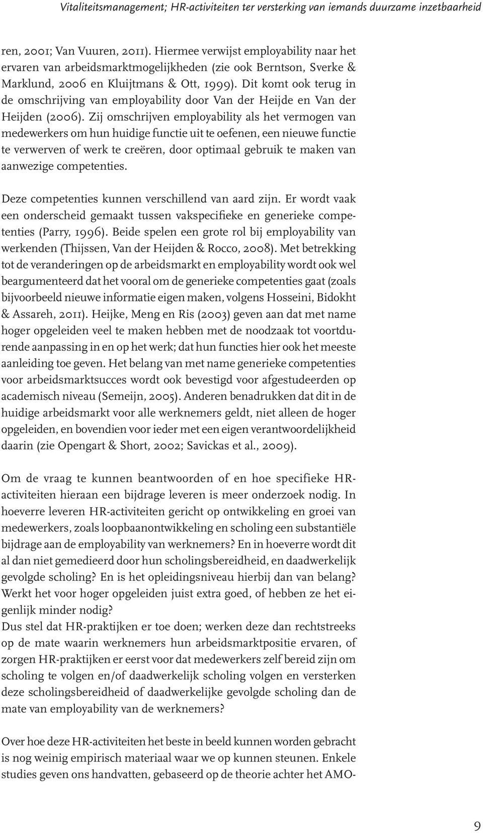 Dit komt ook terug in de omschrijving van employability door Van der Heijde en Van der Heijden (2006).