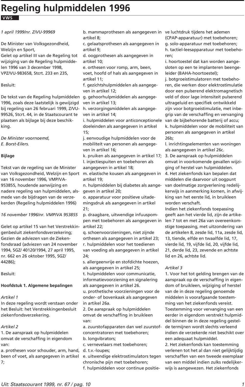 233 en 235, Besluit: De tekst van de Regeling hulpmiddelen, zoals deze laatstelijk is gewijzigd bij regeling van 26 februari 1999, Z/VU- 99526, Stcrt.