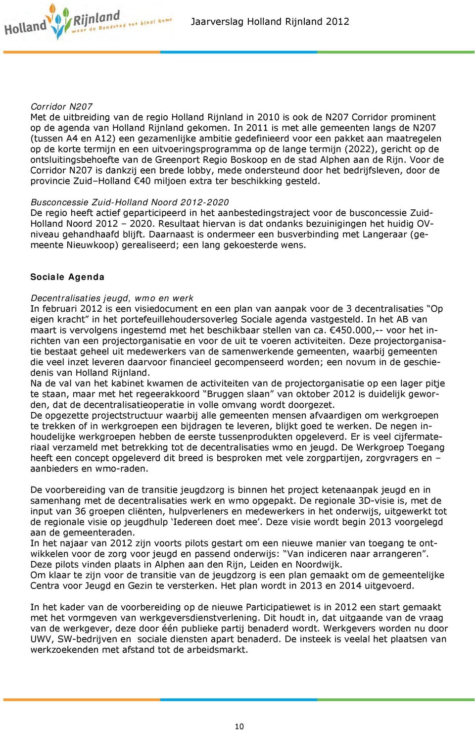 termijn (2022), gericht op de ontsluitingsbehoefte van de Greenport Regio Boskoop en de stad Alphen aan de Rijn.
