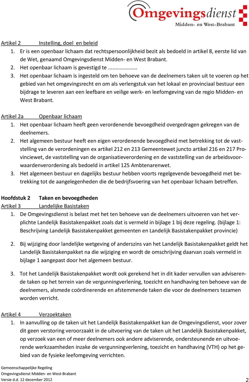 bijdrage te leveren aan een leefbare en veilige werk- en leefomgeving van de regio Midden- en West Brabant. Artikel 2a Openbaar lichaam 1.