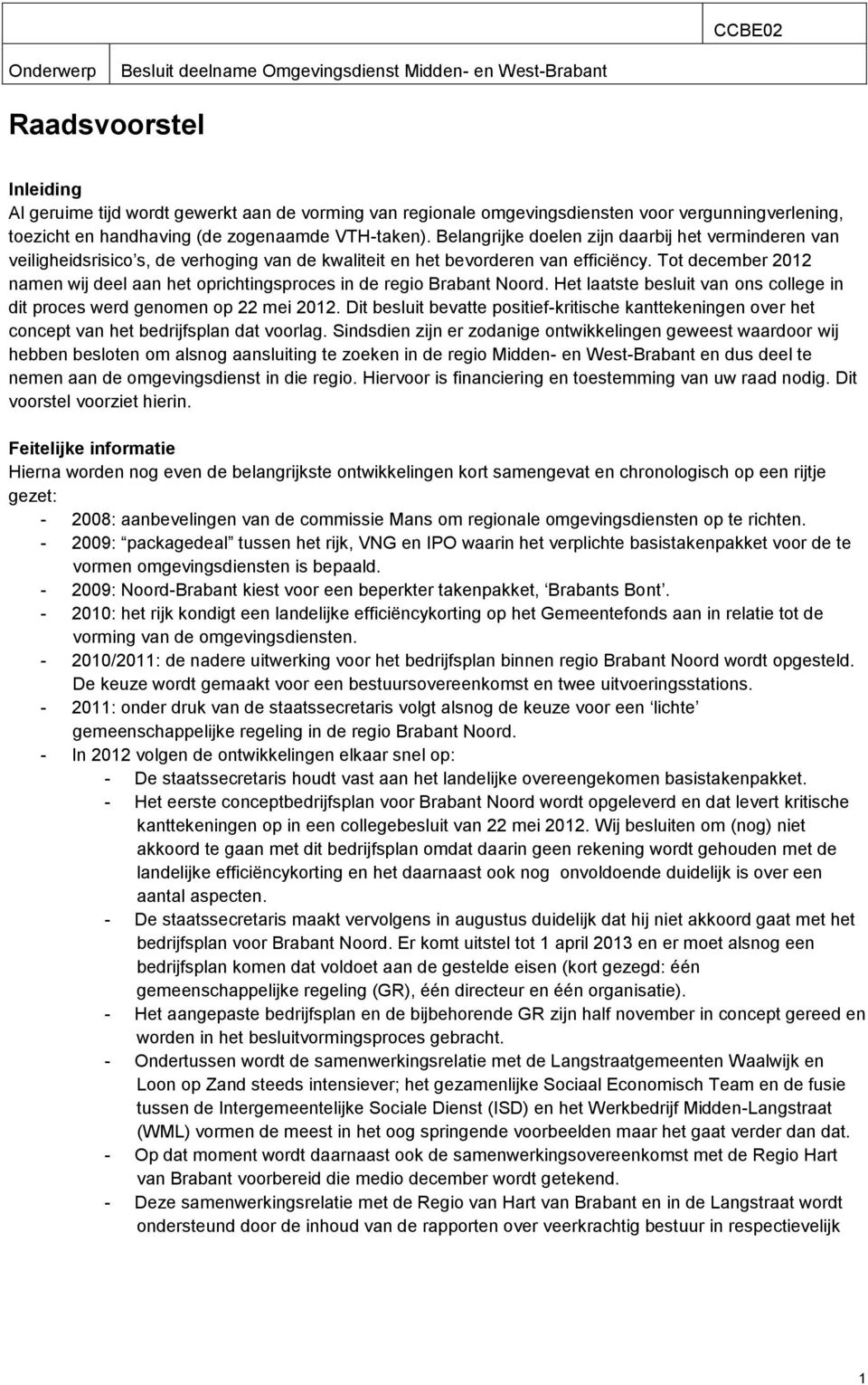 Belangrijke doelen zijn daarbij het verminderen van veiligheidsrisico s, de verhoging van de kwaliteit en het bevorderen van efficiëncy.