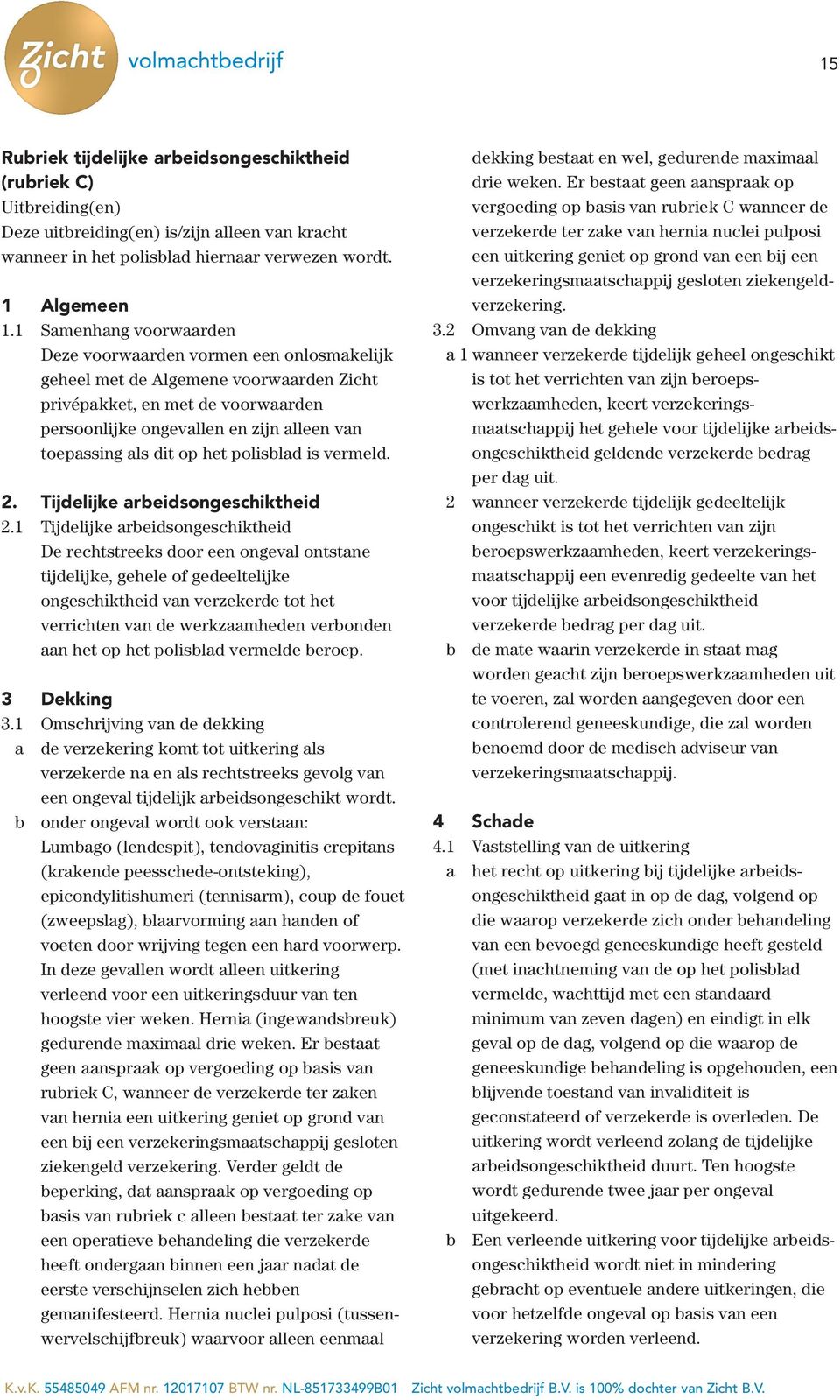 dit op het polisblad is vermeld. 2. Tijdelijke arbeidsongeschiktheid 2.