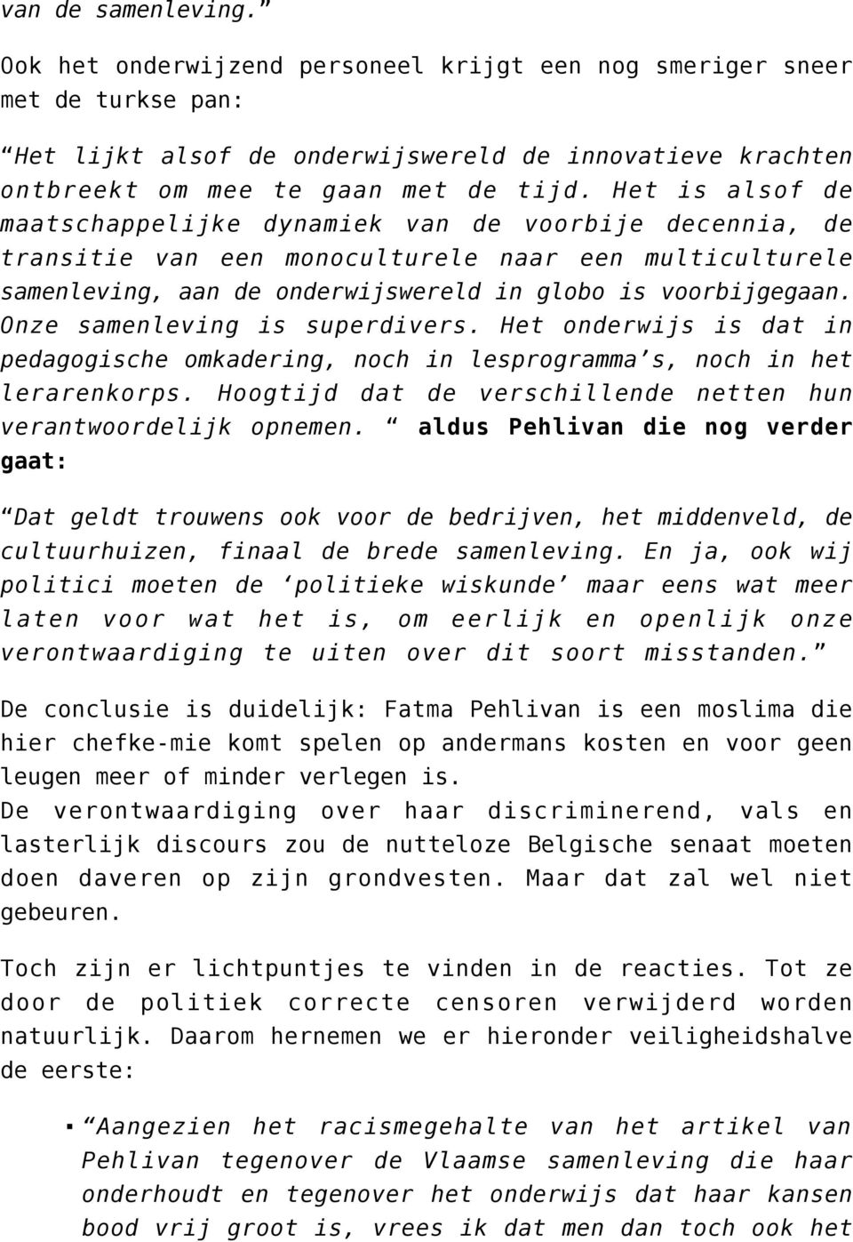 Onze samenleving is superdivers. Het onderwijs is dat in pedagogische omkadering, noch in lesprogramma s, noch in het lerarenkorps. Hoogtijd dat de verschillende netten hun verantwoordelijk opnemen.