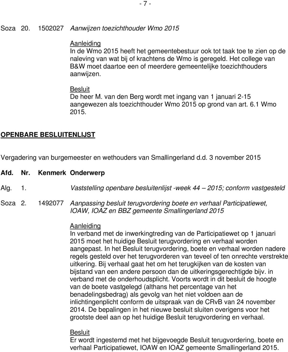 van den Berg wordt met ingang van 1 januari 2-15 aangewezen als toezichthouder Wmo 2015 op grond van art. 6.1 Wmo 2015.