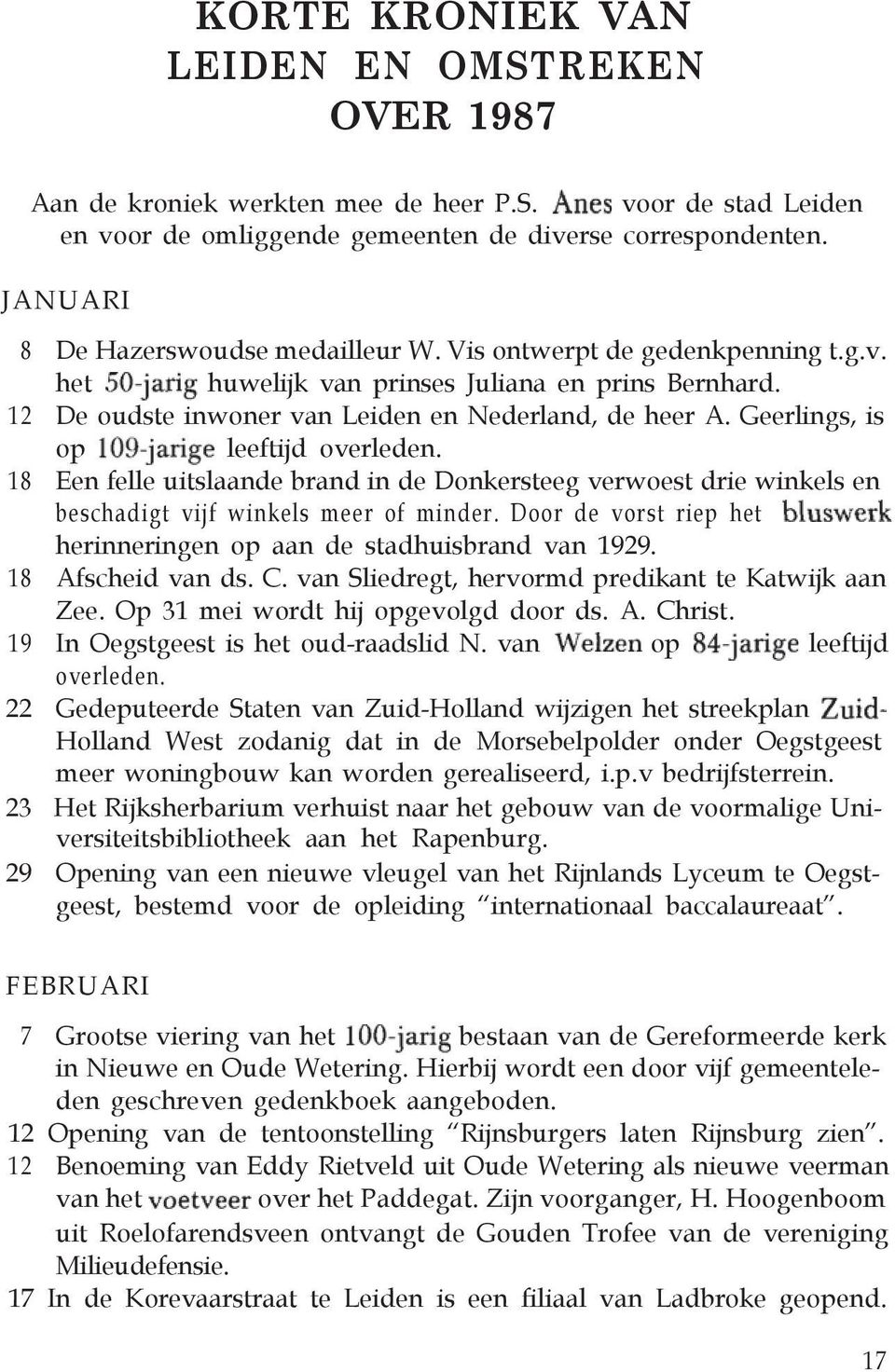 Geerlings, is op 18 Een felle uitslaande brand in de Donkersteeg verwoest drie winkels en beschadigt vijf winkels meer of minder. Door de vorst riep het herinneringen op aan de stadhuisbrand van 1929.