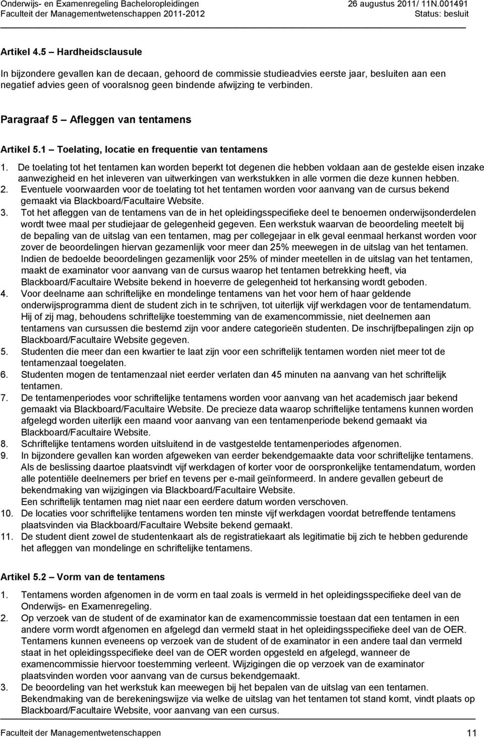 Paragraaf 5 Afleggen van tentamens Artikel 5.1 Toelating, locatie en frequentie van tentamens 1.