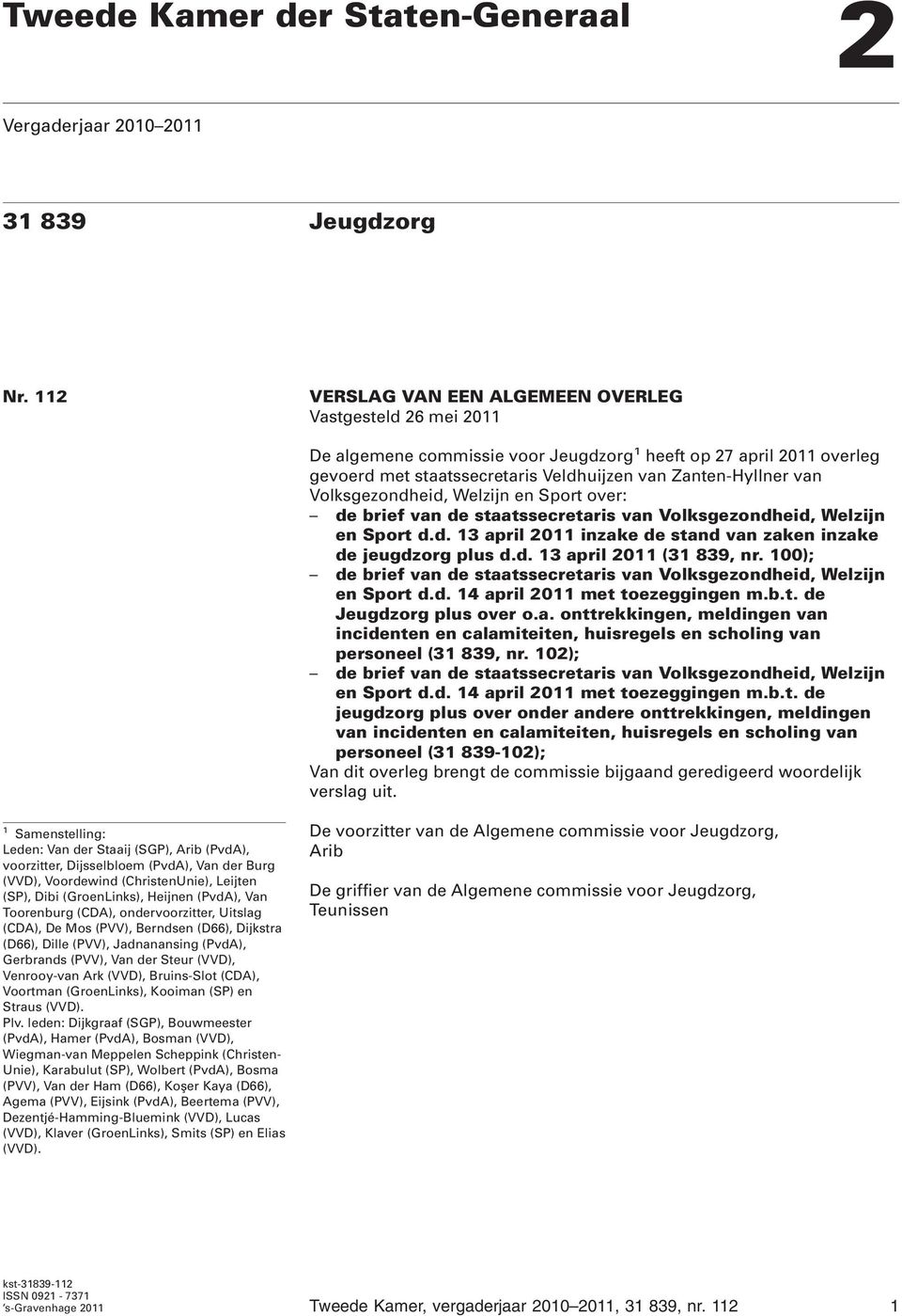 Volksgezondheid, Welzijn en Sport over: de brief van de staatssecretaris van Volksgezondheid, Welzijn en Sport d.d. 13 april 2011 inzake de stand van zaken inzake de jeugdzorg plus d.d. 13 april 2011 (31 839, nr.