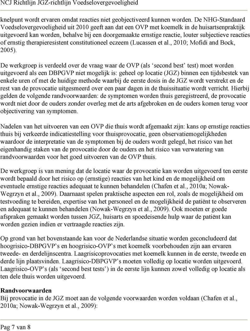 reacties of ernstig therapieresistent constitutioneel eczeem (Lucassen et al., 2010; Mofidi and Bock, 2005).