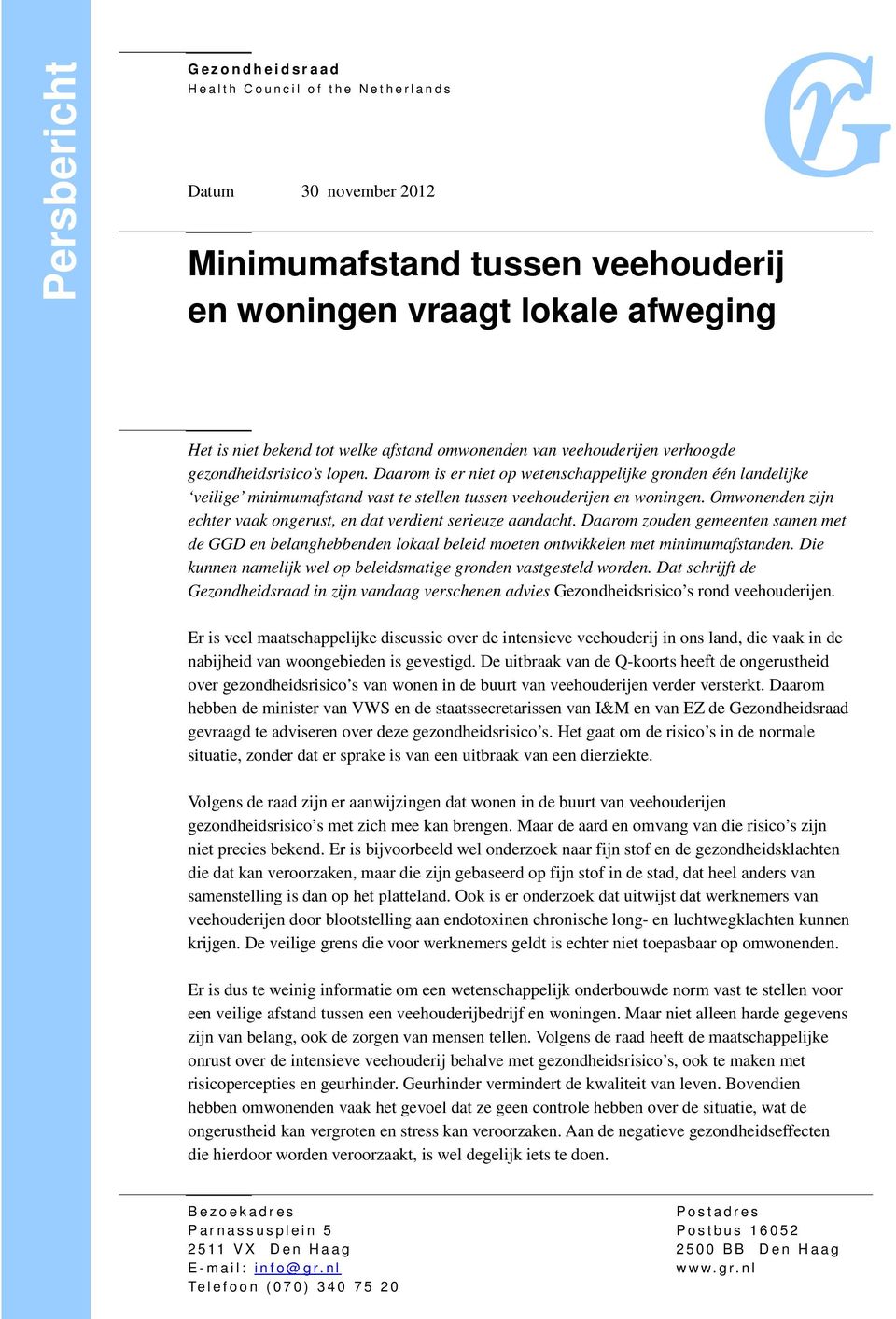 Daarom is er niet op wetenschappelijke gronden één landelijke veilige minimumafstand vast te stellen tussen veehouderijen en woningen.