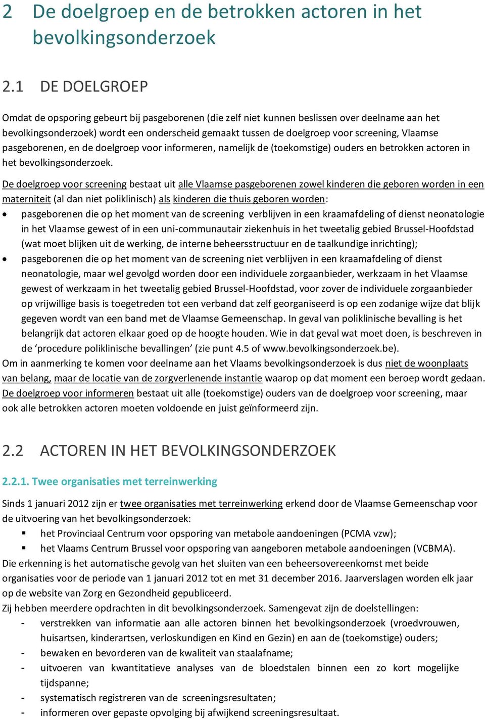 Vlaamse pasgeborenen, en de doelgroep voor informeren, namelijk de (toekomstige) ouders en betrokken actoren in het bevolkingsonderzoek.