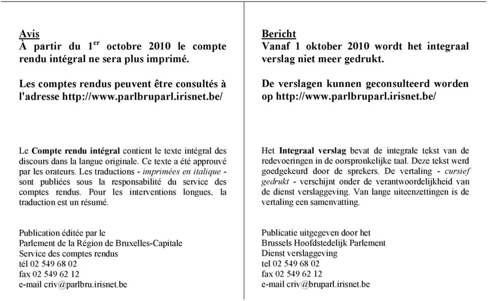 be/ Le Compte rendu intégral contient le texte intégral des discours dans la langue originale. Ce texte a été approuvé par les orateurs.