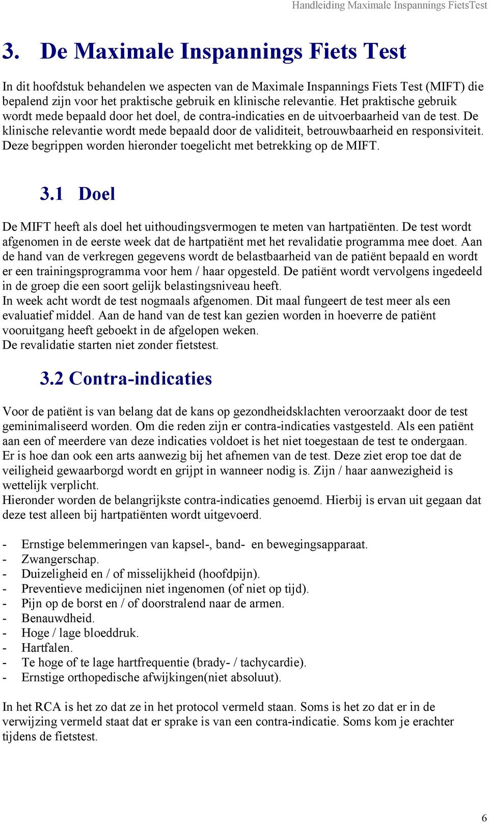 De klinische relevantie wordt mede bepaald door de validiteit, betrouwbaarheid en responsiviteit. Deze begrippen worden hieronder toegelicht met betrekking op de MIFT. 3.