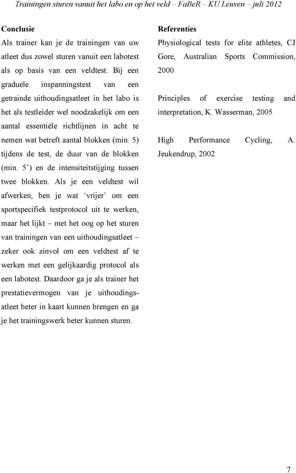 blokken (min. 5) tijdens de test, de duur van de blokken (min. 5 ) en de intensiteitstijging tussen twee blokken.