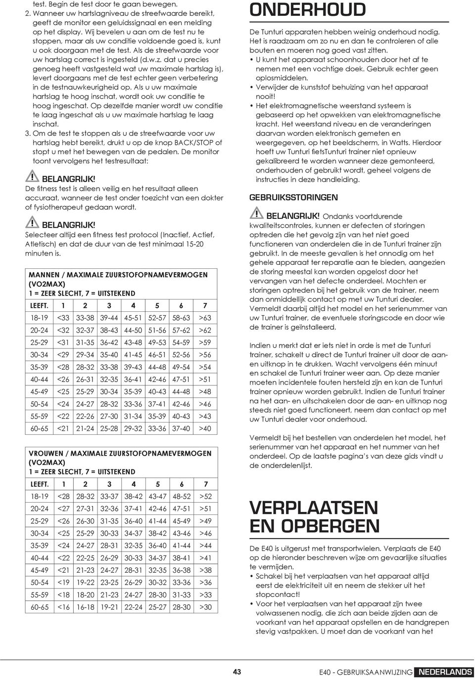 dat u precies genoeg heeft vastgesteld wat uw maximale hartslag is), levert doorgaans met de test echter geen verbetering in de testnauwkeurigheid op.