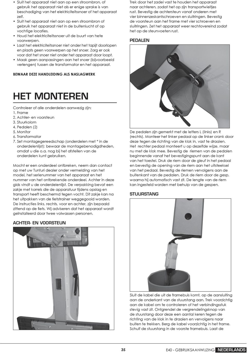 Laat het elektriciteitssnoer niet onder het tapijt doorlopen en plaats geen voorwerpen op het snoer. Zorg er ook voor dat het snoer niet onder het apparaat door loopt.