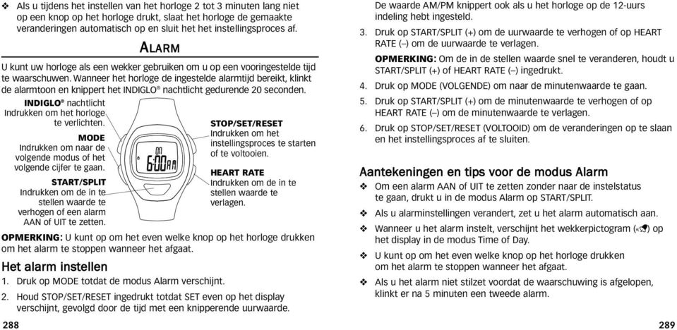 Wanneer het horloge de ingestelde alarmtijd bereikt, klinkt de alarmtoon en knippert het INDIGLO nachtlicht gedurende 20 seconden. INDIGLO nachtlicht Indrukken om het horloge te verlichten.