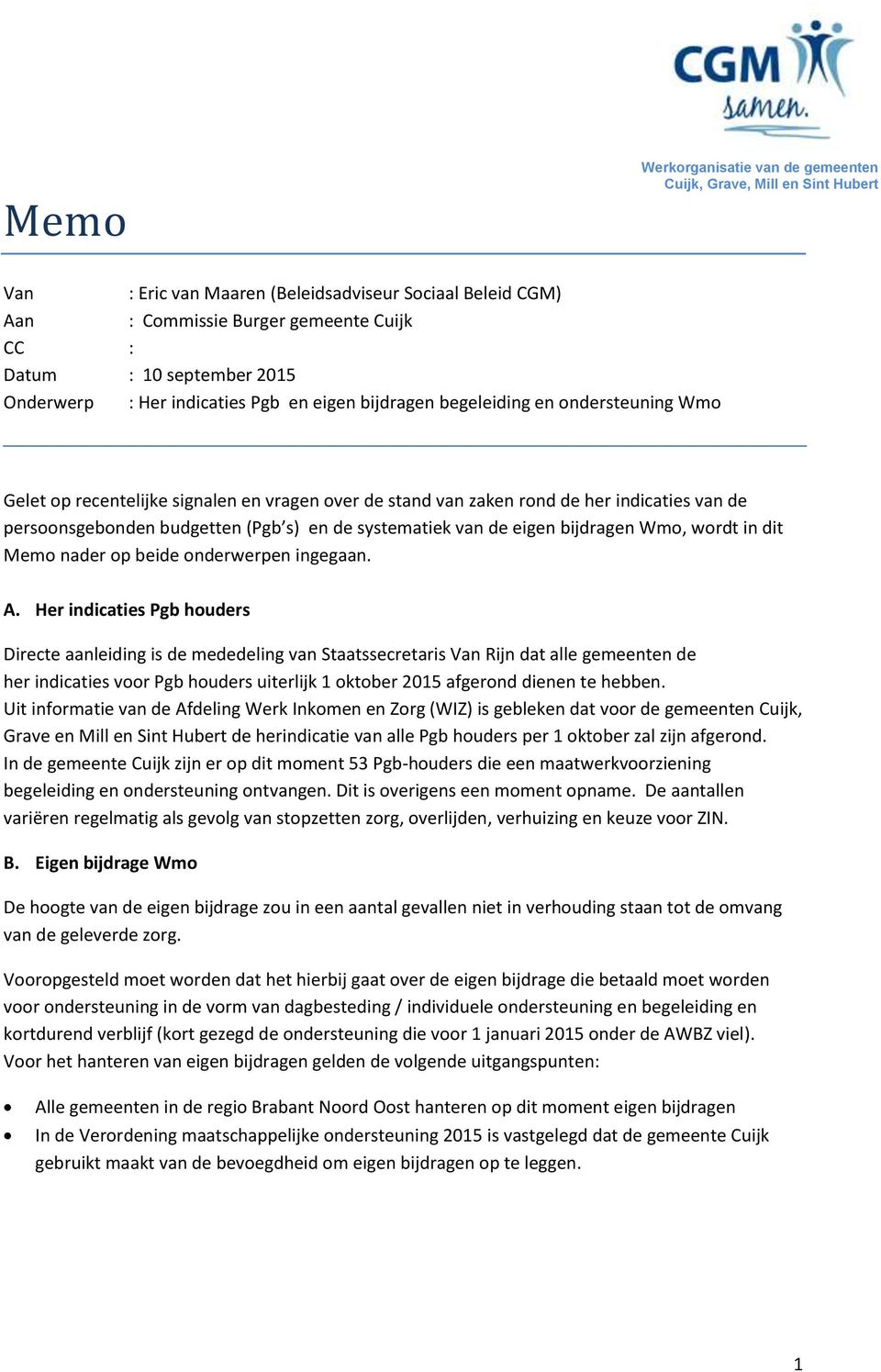 van de eigen bijdragen Wmo, wordt in dit Memo nader op beide onderwerpen ingegaan. A.