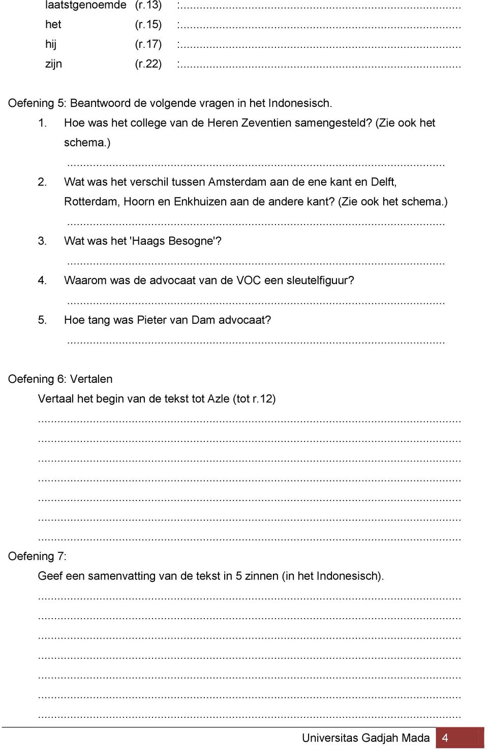 Wat was het verschil tussen Amsterdam aan de ene kant en Delft, Rotterdam, Hoorn en Enkhuizen aan de andere kant? (Zie ook het schema.) 3. Wat was het 'Haags Besogne'?