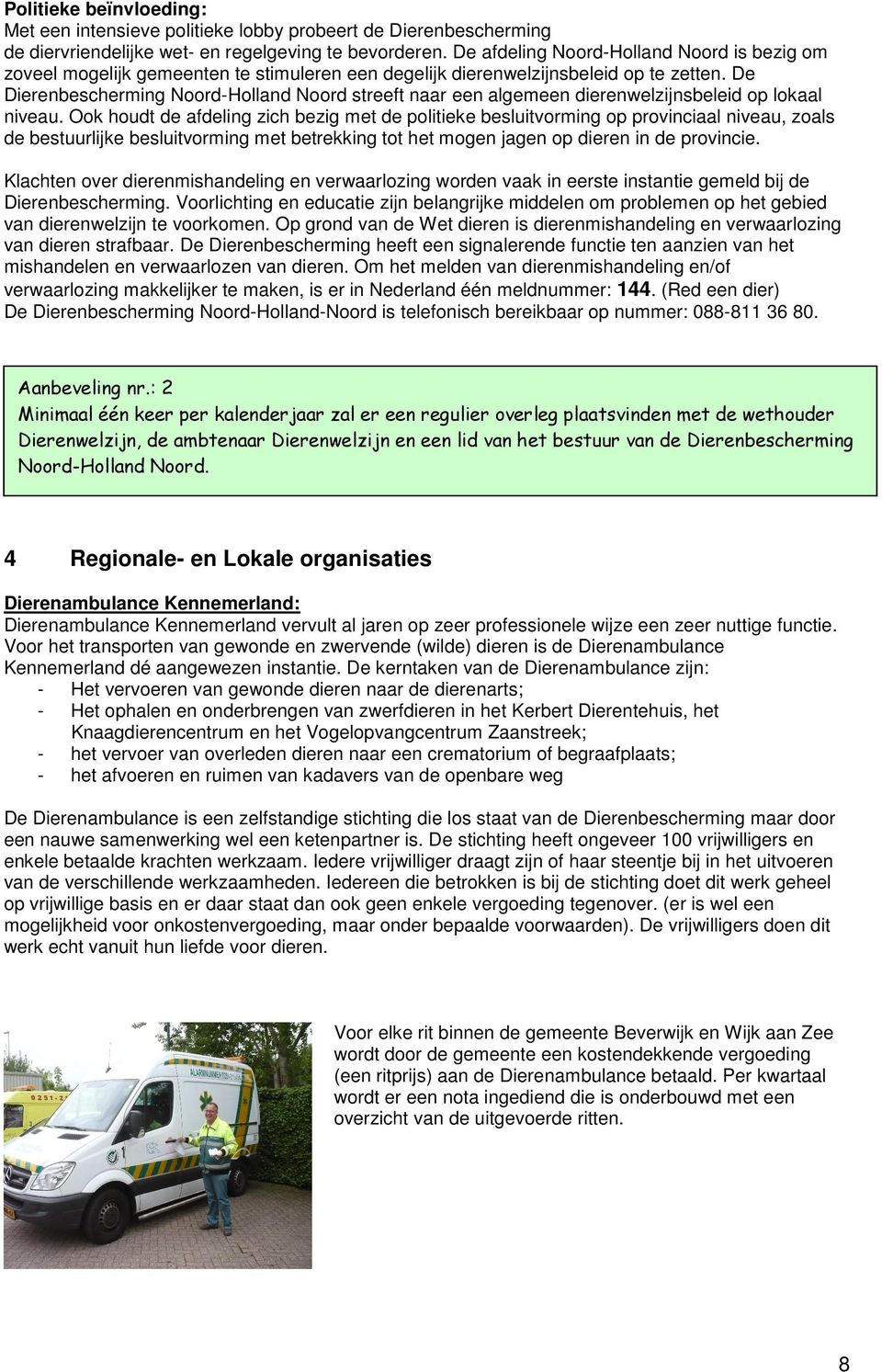 De Dierenbescherming Noord-Holland Noord streeft naar een algemeen dierenwelzijnsbeleid op lokaal niveau.