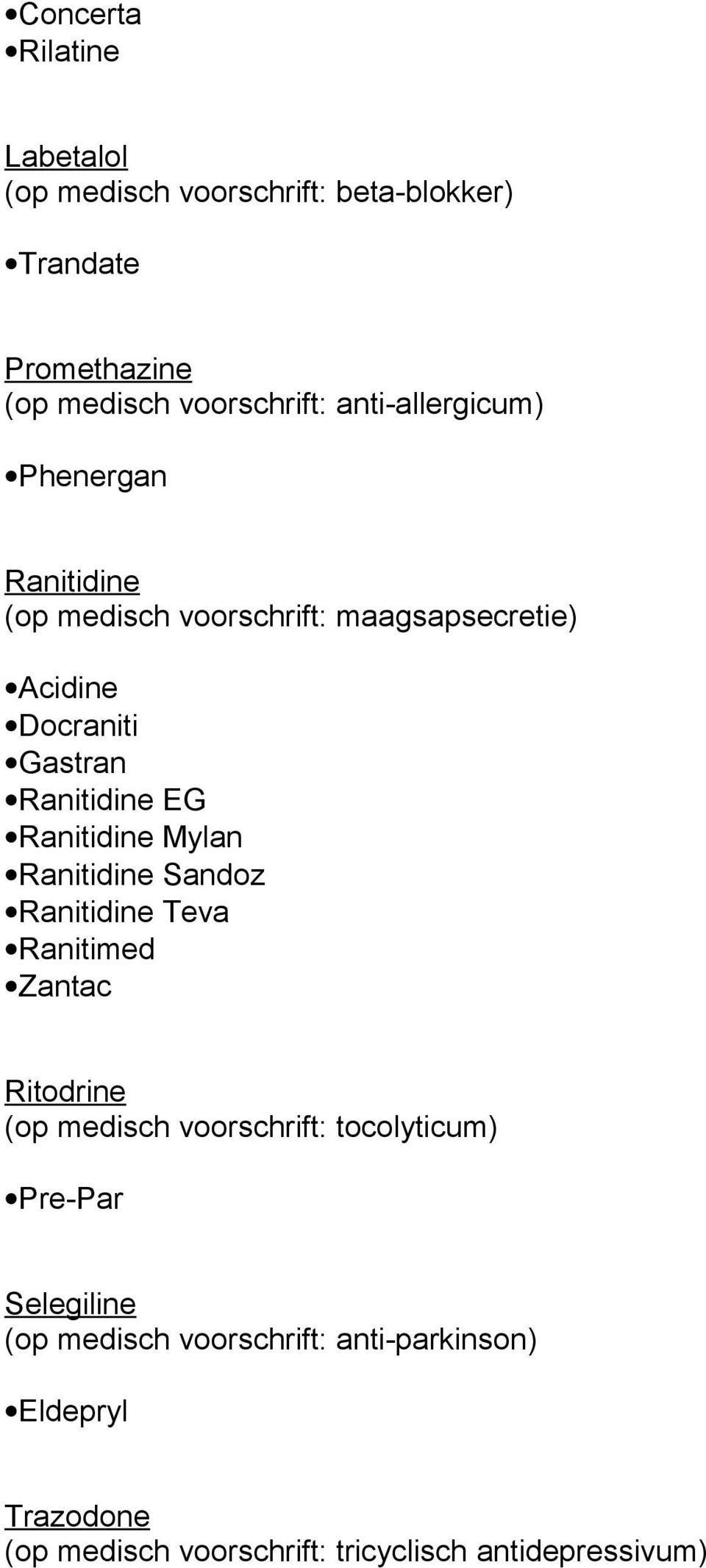 Ranitidine Sandoz Ranitidine Teva Ranitimed Zantac Ritodrine (op medisch voorschrift: tocolyticum) Pre-Par