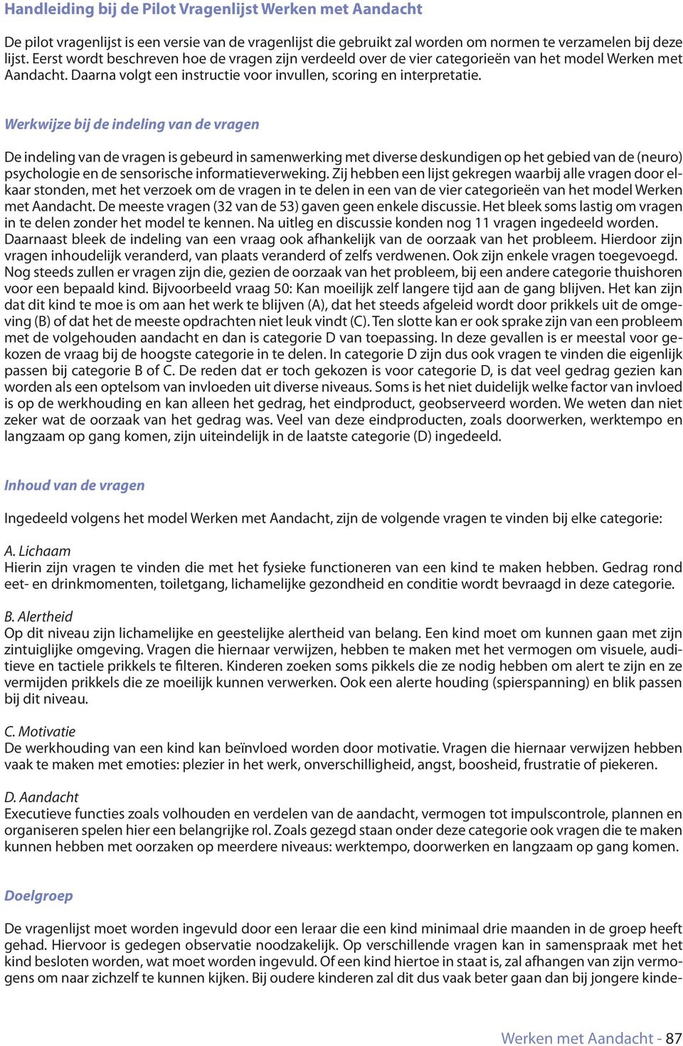 Werkwijze bij de indeling van de vragen De indeling van de vragen is gebeurd in samenwerking met diverse deskundigen op het gebied van de (neuro) psychologie en de sensorische informatieverweking.